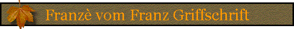 Franz vom Franz Griffschrift