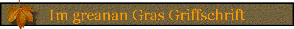 Im greanan Gras Griffschrift