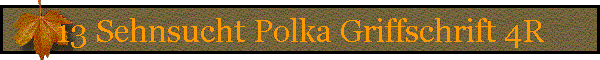 13 Sehnsucht Polka Griffschrift 4R