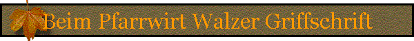 Beim Pfarrwirt Walzer Griffschrift