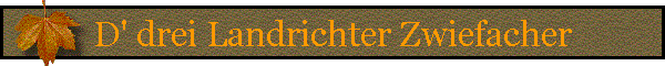 D' drei Landrichter Zwiefacher