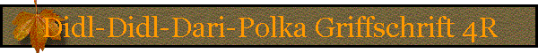 Didl-Didl-Dari-Polka Griffschrift 4R