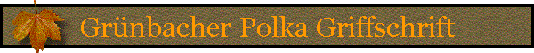 Grünbacher Polka Griffschrift