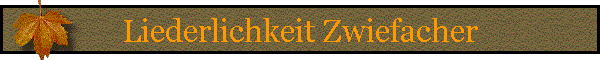 Liederlichkeit Zwiefacher