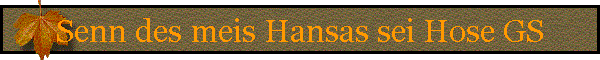 Senn des meis Hansas sei Hose GS