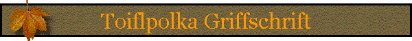 Toiflpolka Griffschrift