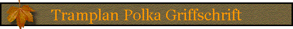 Tramplan Polka Griffschrift