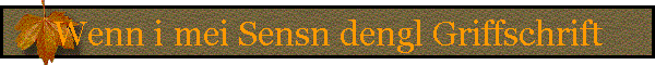 Wenn i mei Sensn dengl Griffschrift