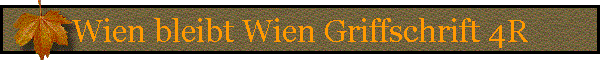 Wien bleibt Wien Griffschrift 4R